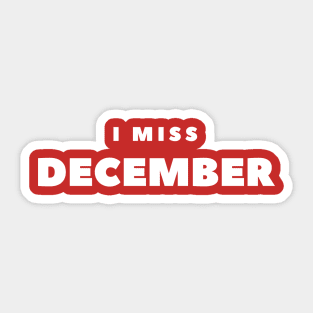 I MISS DECEMBER Sticker